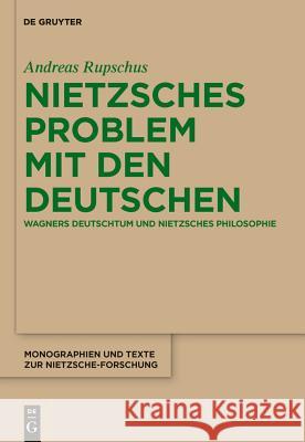 Nietzsches Problem mit den Deutschen Andreas Rupschus 9783110321005 De Gruyter