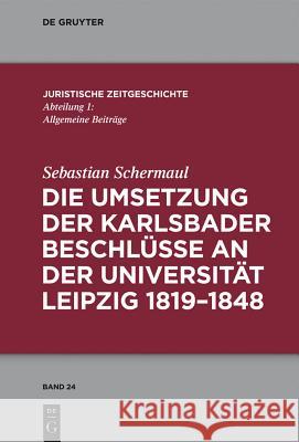 Die Umsetzung Der Karlsbader Beschlüsse an Der Universität Leipzig 1819-1848 Schermaul, Sebastian 9783110321449 De Gruyter