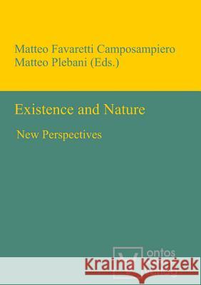 Existence and Nature: New Perspectives Favaretti 9783110321548 Walter de Gruyter & Co