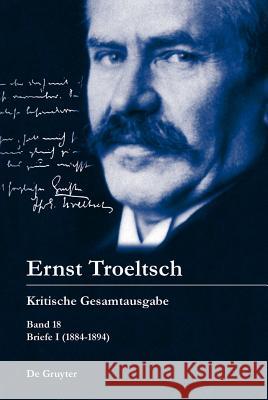 Ernst Troeltsch Briefe 1884-1894 Friedrich Wilhelm Graf 9783110321647 Walter de Gruyter