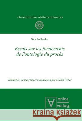 Essais sur les fondements de l'ontologie du procès Professor of Philosophy Nicholas Rescher (University of Pittsburgh) 9783110322118