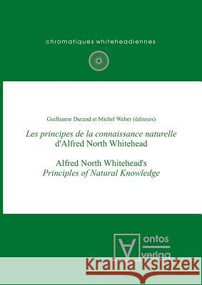 Les principes de la connaissance naturelle d'Alfred North Whitehead Guillaume Durand, ca., Michel Weber 9783110322149 De Gruyter
