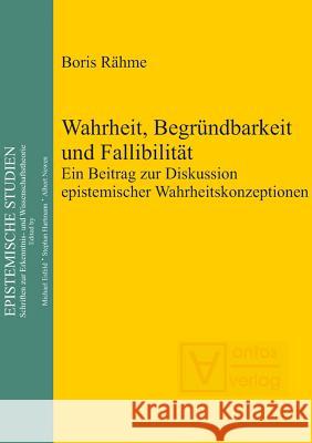 Wahrheit, Begründbarkeit und Fallibilität Boris Rähme 9783110322217 De Gruyter