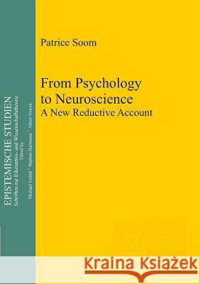 From Psychology to Neuroscience: A New Reductive Account Soom, Patrice 9783110322255