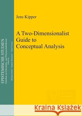 A Two-Dimensionalist Guide to Conceptual Analysis Kipper, Jens 9783110322293 De Gruyter