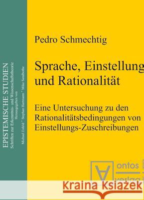 Sprache, Einstellung und Rationalität Pedro Schmechtig 9783110322804 De Gruyter