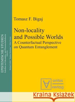 Non-Locality and Possible World: A Counterfactual Perspective on Quantum Entanglement Bigaj, Tomasz F. 9783110322866 De Gruyter