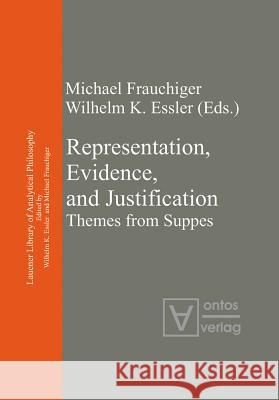 Representation, Evidence, and Justification: Themes from Suppes Frauchiger, Michael 9783110323023