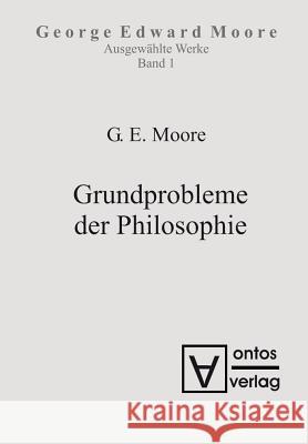 Ausgewählte Schriften, Band 1, Grundprobleme der Philosophie George Edward Moore 9783110323115 De Gruyter