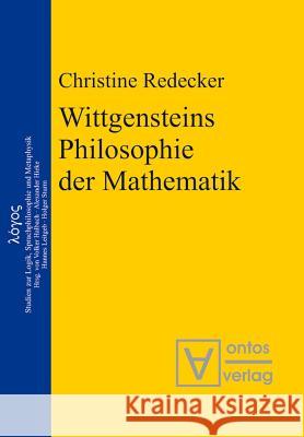 Wittgensteins Philosophie der Mathematik Christine Redecker 9783110323870 De Gruyter