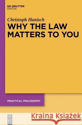 Why the Law Matters to You: Citizenship, Agency, and Public Identity Christoph Hanisch 9783110323955 Walter de Gruyter