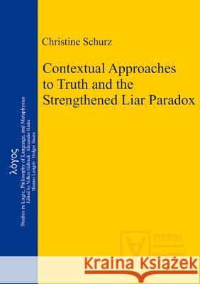 Contextual Approaches to Truth and the Strengthened Liar Paradox Schurz, Christine 9783110324365
