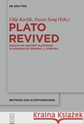 Plato Revived: Essays on Ancient Platonism in Honour of Dominic J. O'Meara Filip Karfik Euree Song 9783110324402