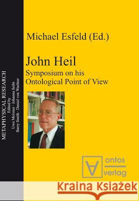 John Heil: Symposium on His Ontological Point of View Esfeld, Michael 9783110324457 Walter de Gruyter & Co