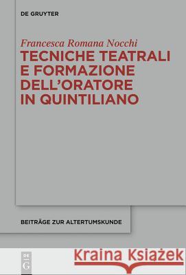 Tecniche teatrali e formazione dell'oratore in Quintiliano Francesca Romana Nocchi 9783110324464 De Gruyter