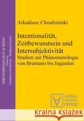 Intentionalität, Zeitbewusstsein und Intersubjektivität Arkadiusz Chrudzimski 9783110325003 De Gruyter