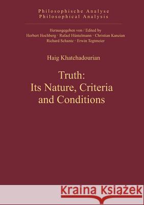 Truth: Its Nature, Criteria and Conditions Haig Khatchadourian   9783110325096 