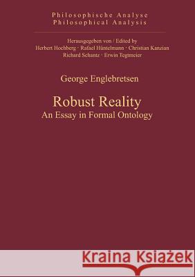 Robust Reality: An Essay in Formal Ontology Englebretsen, George 9783110325126 Walter de Gruyter & Co