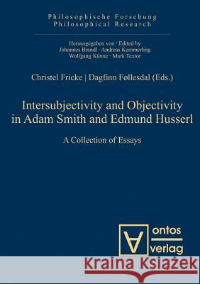 Intersubjectivity and Objectivity in Adam Smith and Edmund Husserl: A Collection of Essays Fricke, Christel 9783110325188