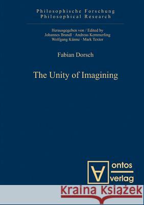 The Unity of Imagining Fabian Dorsch   9783110325195 Walter de Gruyter & Co