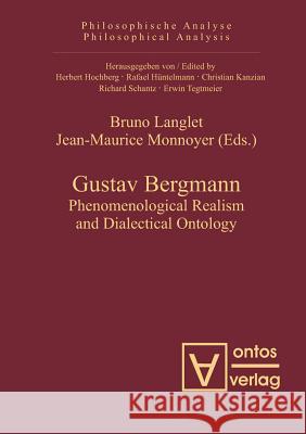 Gustav Bergmann: Phenomenological Realism and Dialectical Ontology Langlet, Bruno 9783110325218 Walter de Gruyter & Co