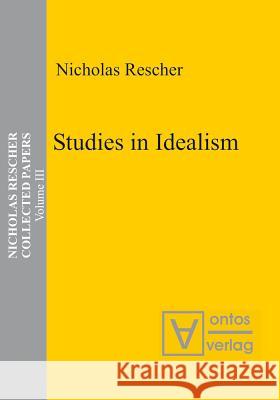 Studies in Idealism Rescher, Nicholas 9783110325362 De Gruyter