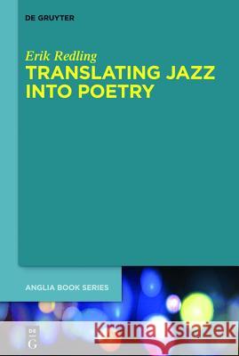 Translating Jazz Into Poetry: From Mimesis to Metaphor Redling, Erik 9783110326543