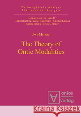The Theory of Ontic Modalities Uwe Meixner   9783110326574 Walter de Gruyter & Co