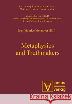 Metaphysics and Truthmakers Jean-Maurice Monnoyer   9783110326581 Walter de Gruyter & Co