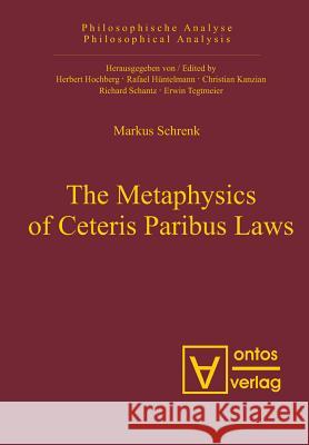 The Metaphysics of Ceteris Paribus Laws Markus A. Schrenk   9783110326628 Walter de Gruyter & Co