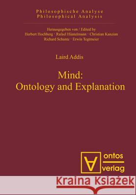 Mind: Ontology and Explanation: Collected Papers 1981-2005 Addis, Laird 9783110326727