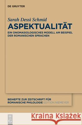 Aspektualität: Ein Onomasiologisches Modell Am Beispiel Der Romanischen Sprachen Dessì Schmid, Sarah 9783110327250