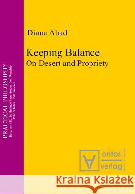 Keeping Balance: On Desert and Propriety Abad, Diana 9783110327427 De Gruyter