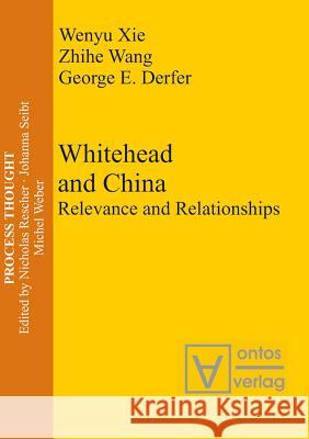 Whitehead and China: Relevance and Relationships Xie, Wenyu 9783110327953