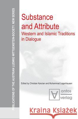 Substance and Attribute: Western and Islamic Traditions in Dialogue Kanzian, Christian 9783110328622 De Gruyter
