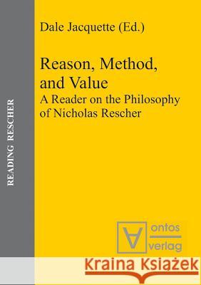 Reason, Method, and Value: A Reader on the Philosophy of Nicholas Rescher Jacquette, Dale 9783110328660