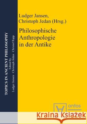 Philosophische Anthropologie in der Antike Ludger Jansen, Christoph Jedan 9783110328769 De Gruyter