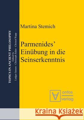 Parmenides' Einübung in die Seinserkenntnis Martina Stemich Huber 9783110328806