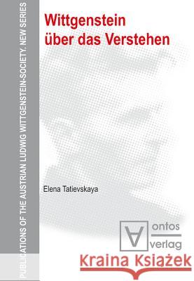 Wittgenstein über das Verstehen Tatievskaya, Elena 9783110329353 De Gruyter