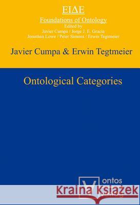 Ontological Categories Javier Cumpa Erwin Tegtmeier  9783110329407 Walter de Gruyter & Co