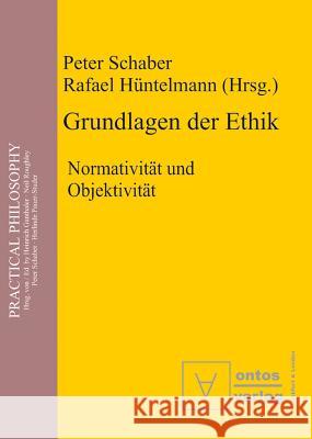 Grundlagen der Ethik Peter Schaber (University of Zurich Switzerland), Rafael Hüntelmann 9783110329636