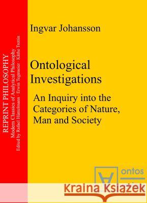 Ontological Investigations: An Inquiry Into the Categories of Nature, Man and Soceity Johansson, Ingvar 9783110329698