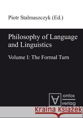 Philosophy of Language and Linguistics: Volume I: The Formal Turn; Volume II: The Philosophical Turn Stalmaszczyk, Piotr 9783110330106