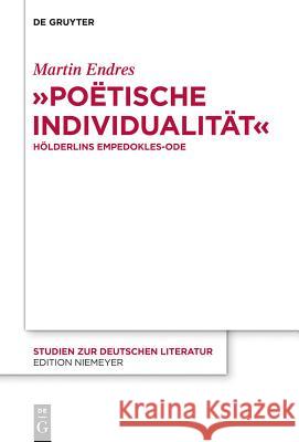 Poëtische Individualität: Hölderlins Empedokles-Ode Endres, Martin 9783110330144