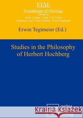 Studies in the Philosophy of Herbert Hochberg Tegtmeier, Erwin 9783110330175 Walter de Gruyter & Co