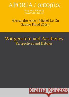 Wittgenstein and Aesthetics: Perspectives and Debates Arbo, Alessandro 9783110330205 Walter de Gruyter & Co