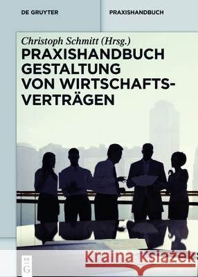Praxishandbuch Gestaltung von Wirtschaftsverträgen Christoph Schmitt 9783110330342