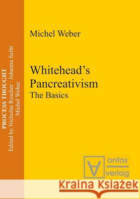 Whitehead's Pancreativism: The Basics Weber, Michel 9783110330724 Walter de Gruyter & Co