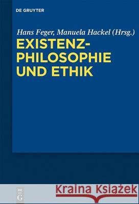 Existenzphilosophie und Ethik Hans Feger, Manuela Hackel 9783110331028