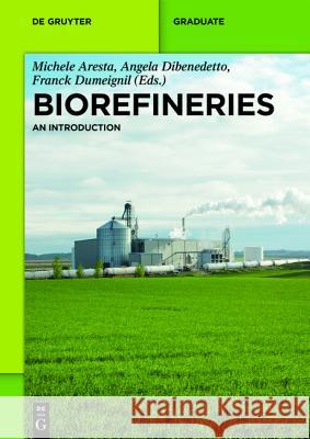 Biorefineries: An Introduction Gennaro Agrimi, Efthymia Alexopoulou, Elisavet D. Bartzoka, Antonio Buonerba, Fabrizio Cavani, Myrsini Christou, Antonel 9783110331530 De Gruyter